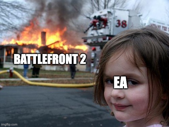 Sadness | EA; BATTLEFRONT 2 | image tagged in memes,disaster girl | made w/ Imgflip meme maker