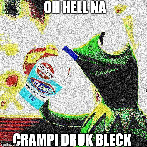 OH HELL NA; CRAMPI DRUK BLECK | made w/ Imgflip meme maker