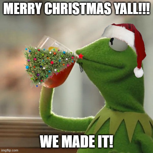 krima | MERRY CHRISTMAS YALL!!! WE MADE IT! | image tagged in memes,but that's none of my business,kermit the frog | made w/ Imgflip meme maker