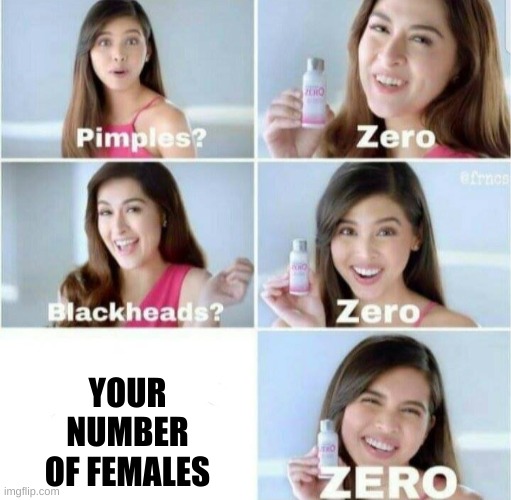 send this to your friend | YOUR NUMBER OF FEMALES | image tagged in pimples zero | made w/ Imgflip meme maker