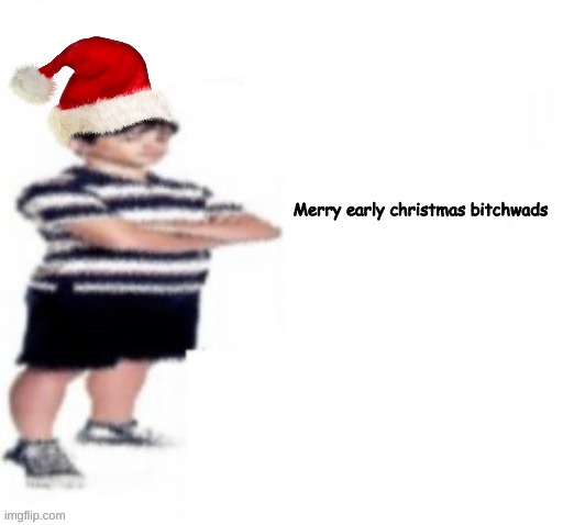 Greg Heffley | Merry early christmas bitchwads | image tagged in greg heffley | made w/ Imgflip meme maker