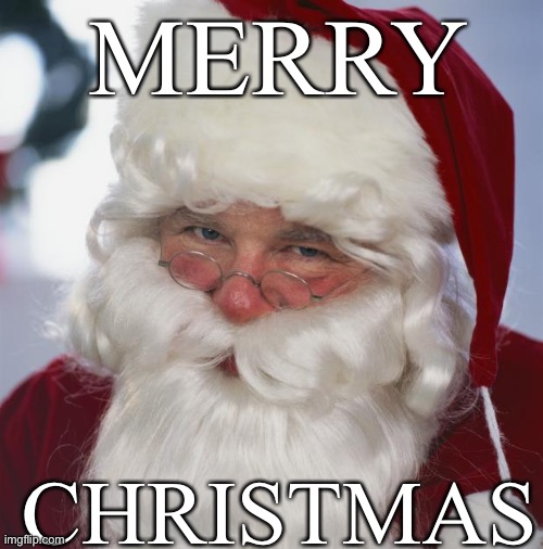 Merry Christmas | MERRY; CHRISTMAS | image tagged in santa claus,merry christmas | made w/ Imgflip meme maker