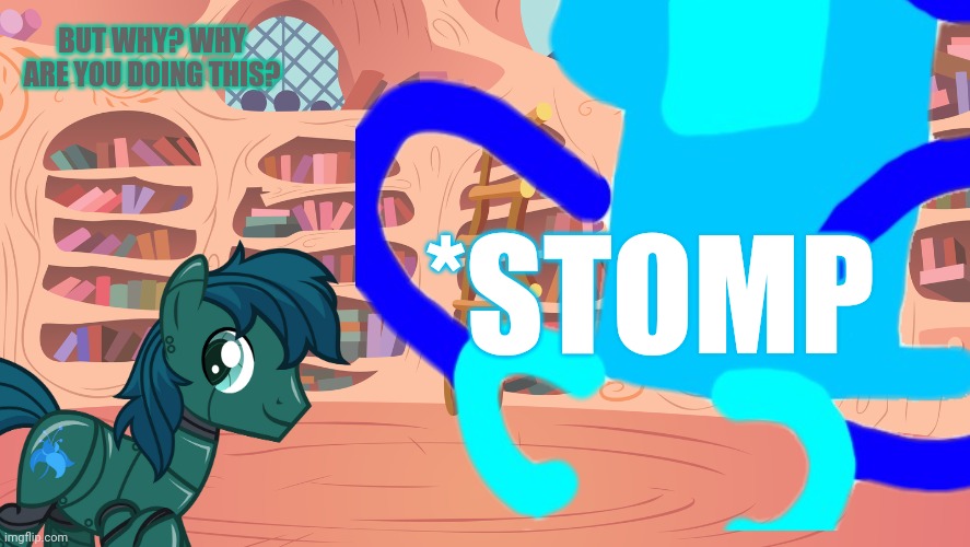 BUT WHY? WHY ARE YOU DOING THIS? *STOMP | made w/ Imgflip meme maker