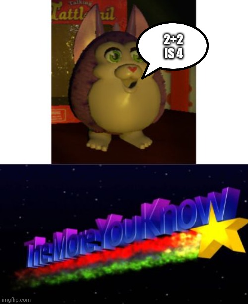 Damn, Educational Baby Talking Tattletail Sucks! | 2+2 IS 4 | image tagged in tattletail the more you know | made w/ Imgflip meme maker