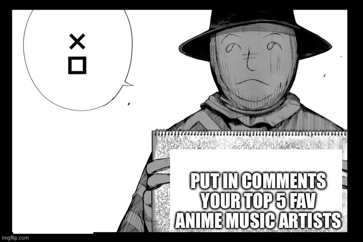 Mine will be there too | PUT IN COMMENTS YOUR TOP 5 FAV ANIME MUSIC ARTISTS | image tagged in hide sign | made w/ Imgflip meme maker