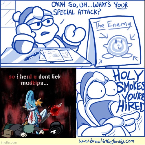 Do YOU liek mudkips? | image tagged in holy smokes you're hired | made w/ Imgflip meme maker