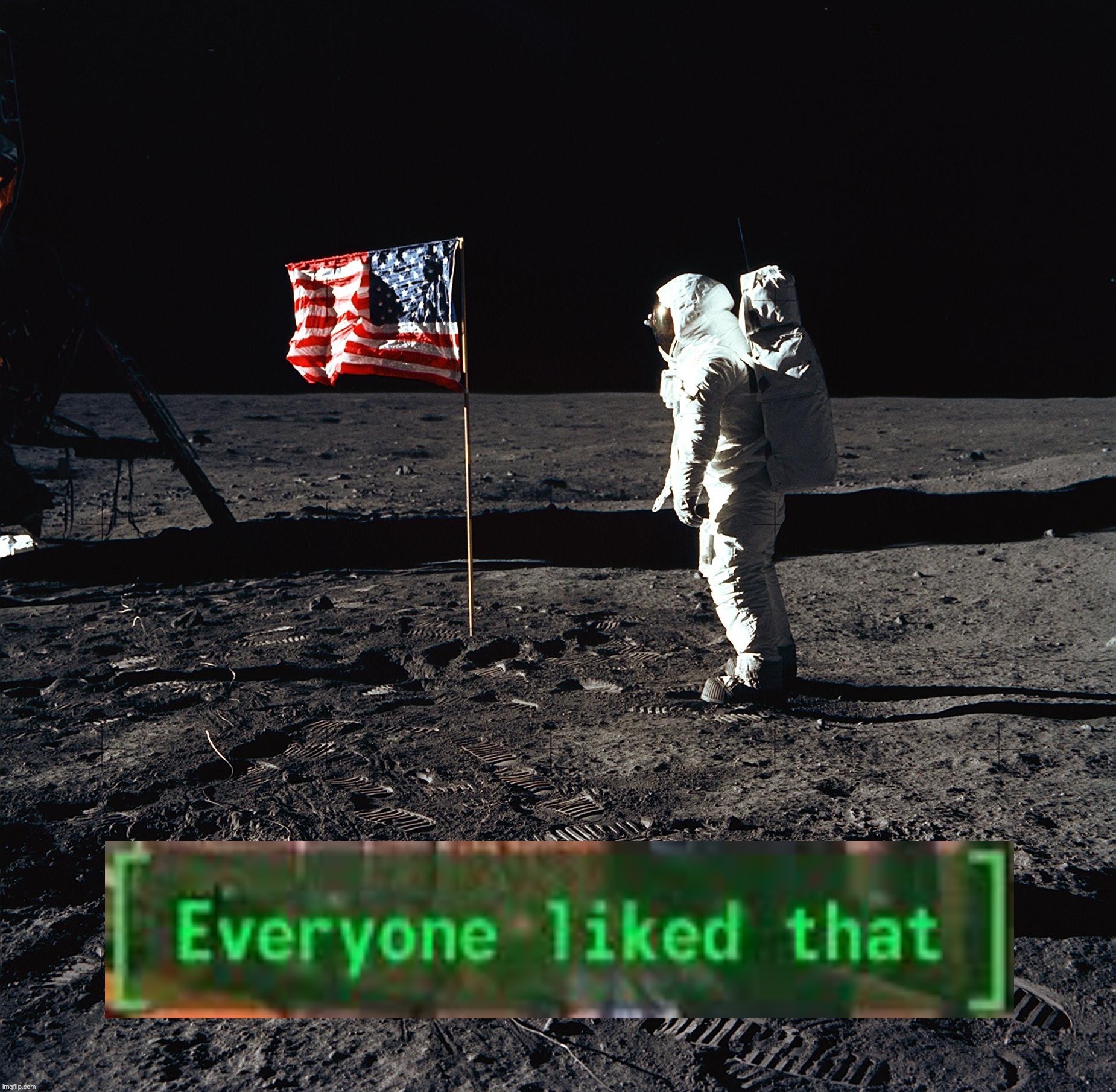 Moon landing American flag everyone liked that | image tagged in moon landing american flag everyone liked that | made w/ Imgflip meme maker
