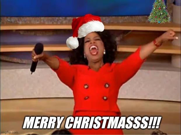 >:DDDDD | MERRY CHRISTMASSS!!! | image tagged in memes,oprah you get a | made w/ Imgflip meme maker