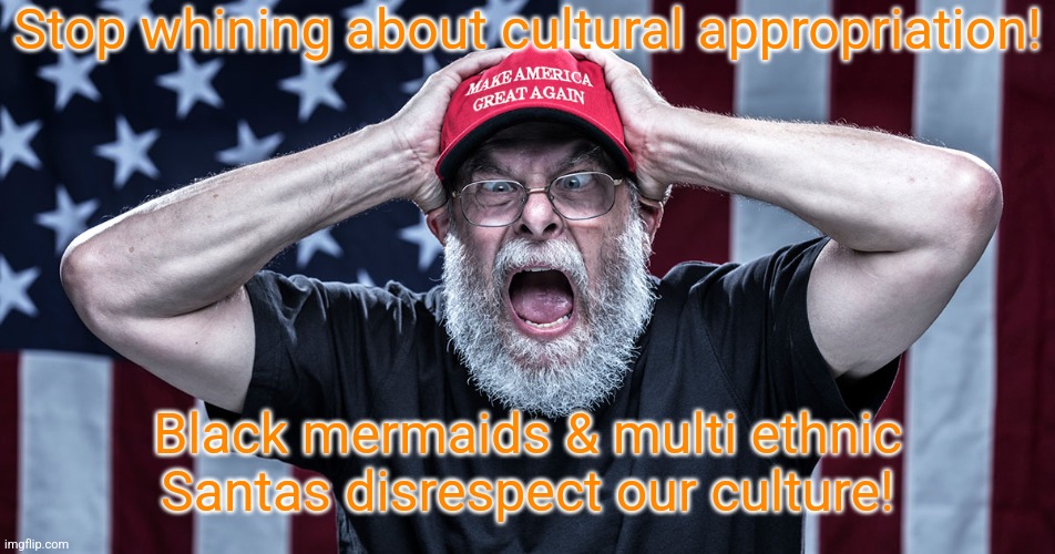 Which is it? | Stop whining about cultural appropriation! Black mermaids & multi ethnic Santas disrespect our culture! | image tagged in maga tears,conservative hypocrisy,contradiction | made w/ Imgflip meme maker