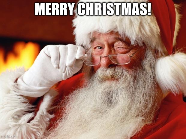 Merry Christmas! | MERRY CHRISTMAS! | image tagged in santa,christmas | made w/ Imgflip meme maker