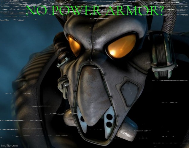 then enter the rant he does if you don't have any | NO POWER ARMOR? | made w/ Imgflip meme maker