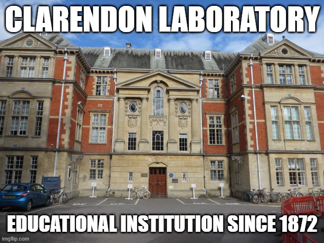 When you are a British building in 1872, but it's an educational institution | CLARENDON LABORATORY; EDUCATIONAL INSTITUTION SINCE 1872 | image tagged in memes,funny | made w/ Imgflip meme maker