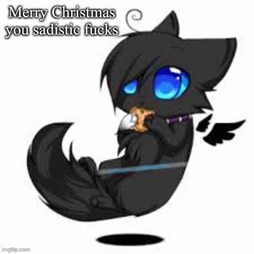 And you cant tell me you aint a sadistic fuck cause that is a damn lie. | Merry Christmas you sadistic fucks | made w/ Imgflip meme maker