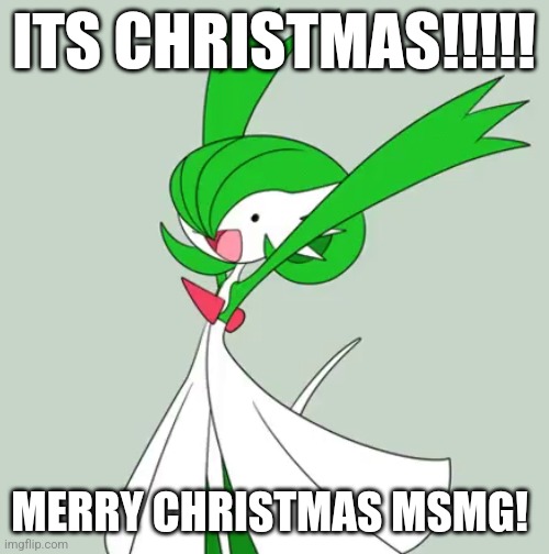 I woke up like half an hour ago lmao (ill repost when the Americans are awake) | ITS CHRISTMAS!!!!! MERRY CHRISTMAS MSMG! | image tagged in dank excited gardevoir | made w/ Imgflip meme maker