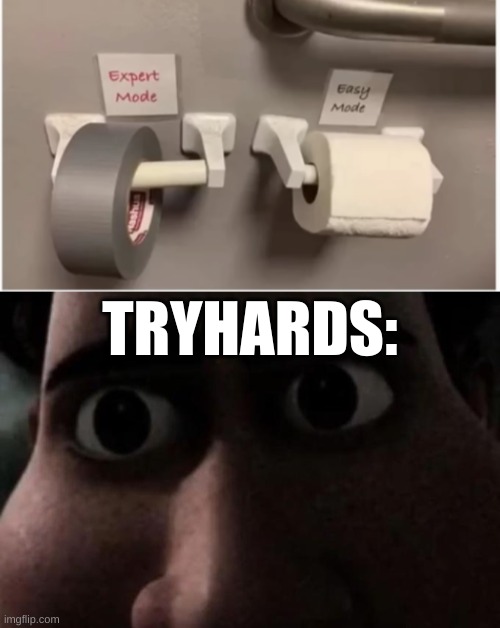 Yeah, think I'm gonna stay in easy mode for this one | TRYHARDS: | image tagged in titan stare,sweaty tryhard | made w/ Imgflip meme maker