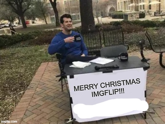 MERY CHRISTMAS!!! | MERRY CHRISTMAS IMGFLIP!!! | image tagged in memes,merry christmas,happy | made w/ Imgflip meme maker