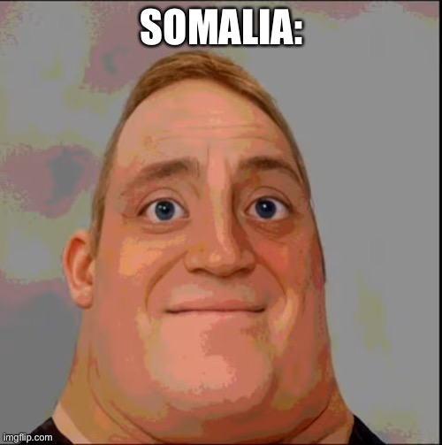 Mr incredible phase 2 | SOMALIA: | image tagged in mr incredible phase 2 | made w/ Imgflip meme maker