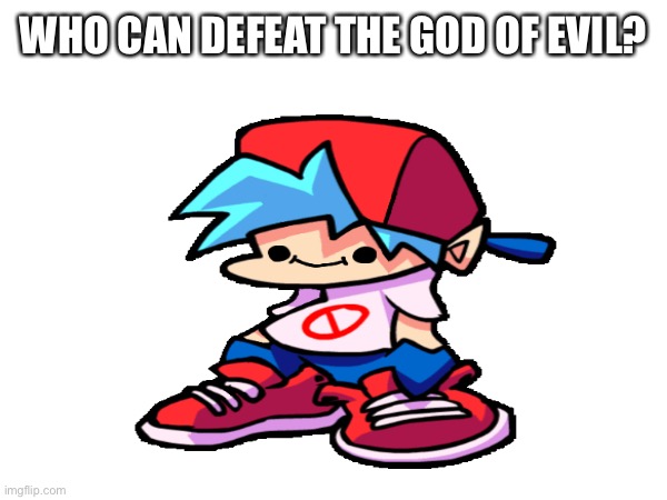 The God Of Evil | WHO CAN DEFEAT THE GOD OF EVIL? | made w/ Imgflip meme maker