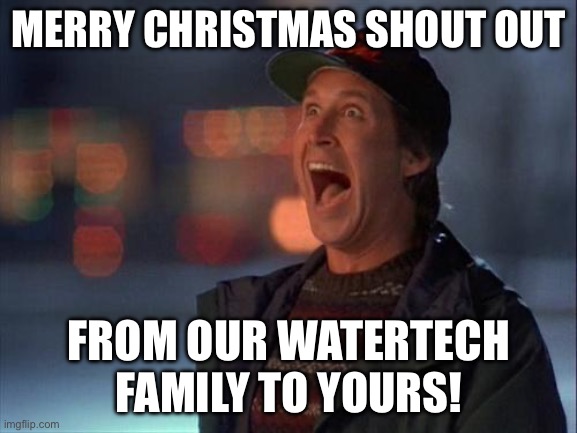 Christmas is coming | MERRY CHRISTMAS SHOUT OUT; FROM OUR WATERTECH FAMILY TO YOURS! | image tagged in christmas is coming | made w/ Imgflip meme maker