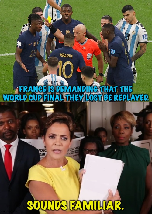 Wonder where they got that idea. | FRANCE IS DEMANDING THAT THE WORLD CUP FINAL THEY LOST BE REPLAYED. SOUNDS FAMILIAR. | image tagged in kari lake look at this,world cup final | made w/ Imgflip meme maker