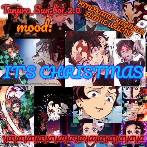 Tanjiro_Sun_boi_2.0's temp ☀ | IT'S CHRISTMAS; YAYAYAYAYAYAYAYAYAYAYAYAYAYA | image tagged in tanjiro_sun_boi_2 0's temp | made w/ Imgflip meme maker