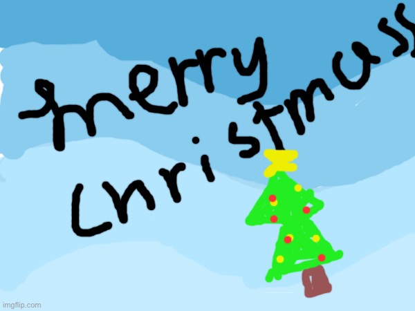 Merry Christmas! I know it’s bad | image tagged in merry christmas | made w/ Imgflip meme maker