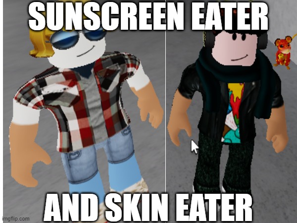 Sunscreen Eater and Skin Eater | SUNSCREEN EATER; AND SKIN EATER | image tagged in sunscreen eaters,roblox,skin eaters | made w/ Imgflip meme maker