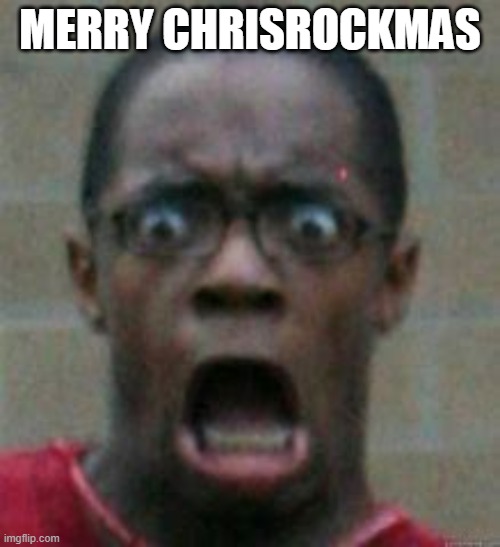 surprised | MERRY CHRISROCKMAS | image tagged in surprise | made w/ Imgflip meme maker