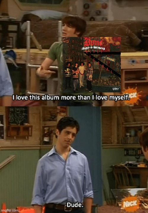 I love this album more than I love myself | image tagged in i love this album more than i love myself | made w/ Imgflip meme maker