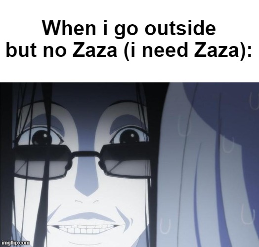 where's my zaza weed? | When i go outside but no Zaza (i need Zaza): | image tagged in kuroko smith creepy stare | made w/ Imgflip meme maker