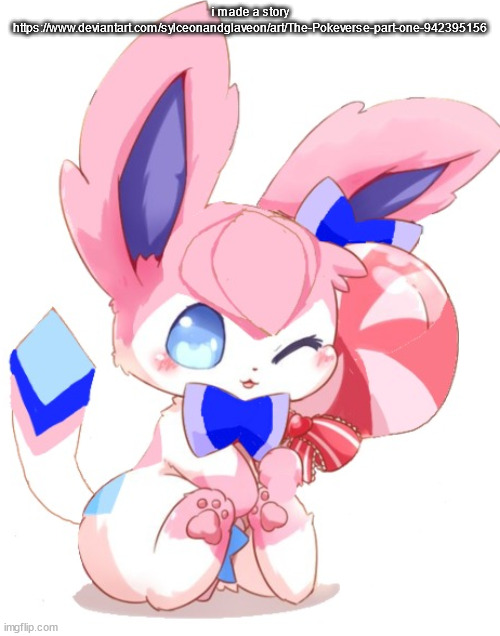baby sylceon | i made a story https://www.deviantart.com/sylceonandglaveon/art/The-Pokeverse-part-one-942395156 | image tagged in baby sylceon | made w/ Imgflip meme maker