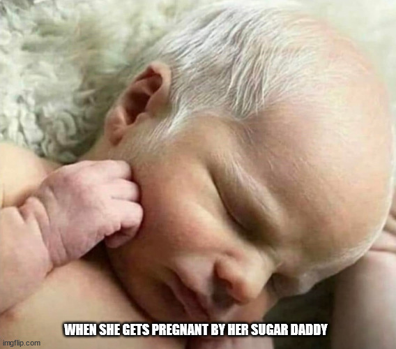 WHEN SHE GETS PREGNANT BY HER SUGAR DADDY | image tagged in durl earl | made w/ Imgflip meme maker
