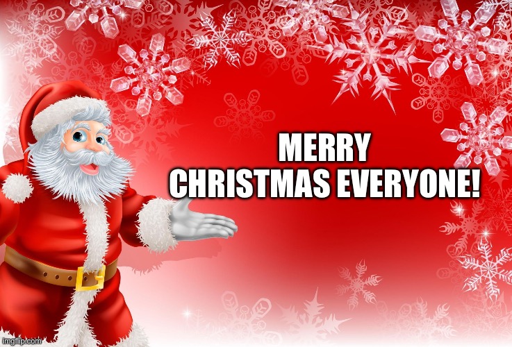 Christmas Santa blank  | MERRY CHRISTMAS EVERYONE! | image tagged in christmas santa blank | made w/ Imgflip meme maker