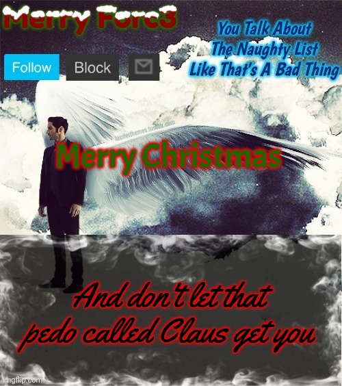 Merry Forc3 Announcement Template | Merry Christmas; And don't let that pedo called Claus get you | image tagged in merry forc3 announcement template | made w/ Imgflip meme maker