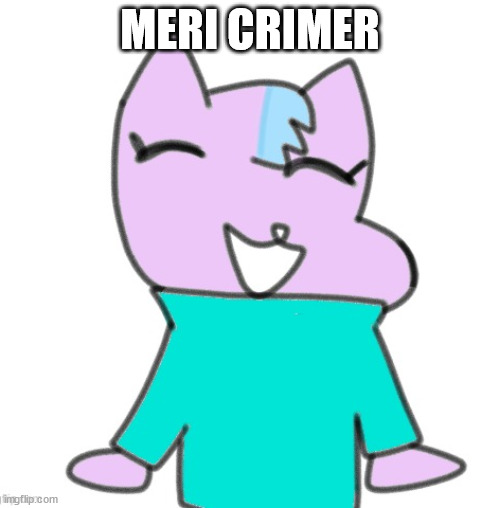 kitty drawn by laks :O | MERI CRIMER | image tagged in kitty drawn by laks o | made w/ Imgflip meme maker