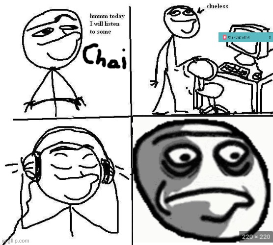 chai- | image tagged in clueless | made w/ Imgflip meme maker
