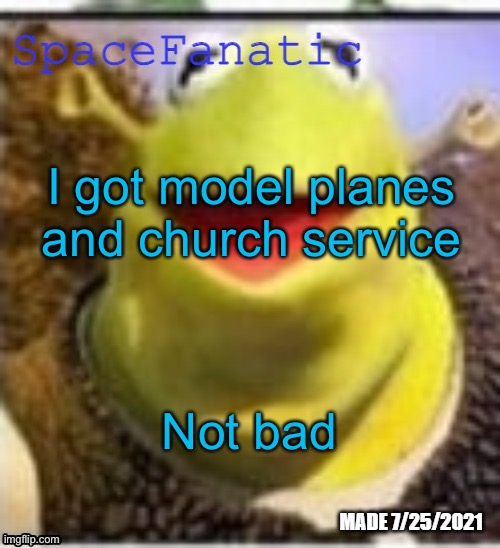 I also got a 100 dollar bill from the 80s | I got model planes and church service; Not bad | image tagged in spacefanatic announcement temp | made w/ Imgflip meme maker