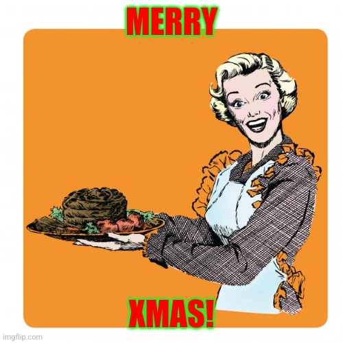 Merryx Xmas | MERRY; XMAS! | image tagged in xmas dinner,xmas | made w/ Imgflip meme maker