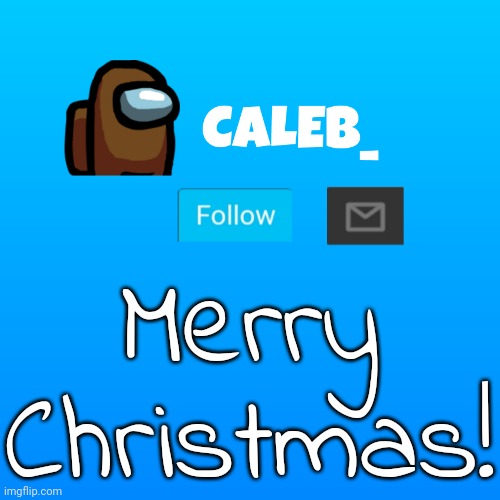 Caleb_ Announcement | Merry Christmas! | image tagged in caleb_ announcement | made w/ Imgflip meme maker