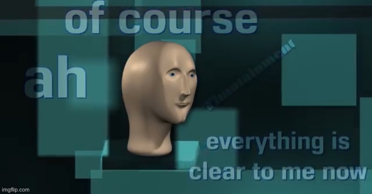 meme man ah of course | image tagged in meme man ah of course | made w/ Imgflip meme maker