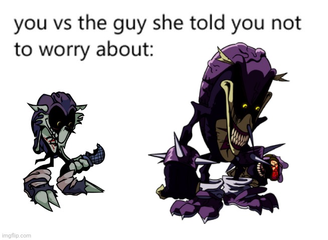 Eh, I'd worry about him if I were you. | image tagged in you vs the guy she told you not to worry about | made w/ Imgflip meme maker