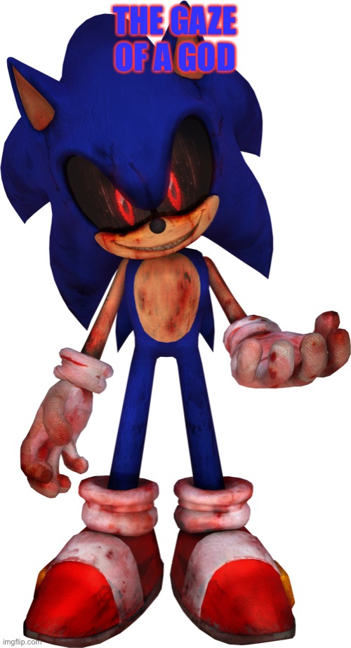 Sonic.EXE | THE GAZE OF A GOD | image tagged in sonic exe,sonicexe | made w/ Imgflip meme maker