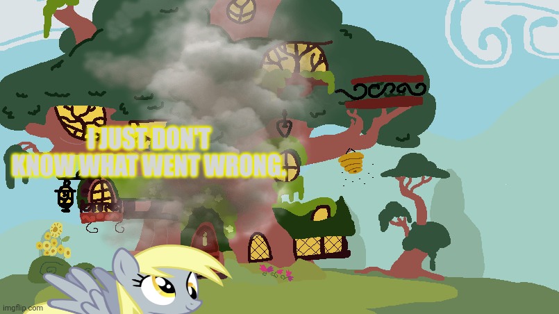 Derpy ponysitting | I JUST DON'T KNOW WHAT WENT WRONG. | image tagged in derpy hooves facts,but why why would you do that,mlp | made w/ Imgflip meme maker