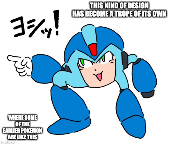 Torsoless Character With Limbs | THIS KIND OF DESIGN HAS BECOME A TROPE OF ITS OWN; WHERE SOME OF THE EARLIER POKEMON ARE LIKE THIS | image tagged in megaman,megaman x,x,memes | made w/ Imgflip meme maker