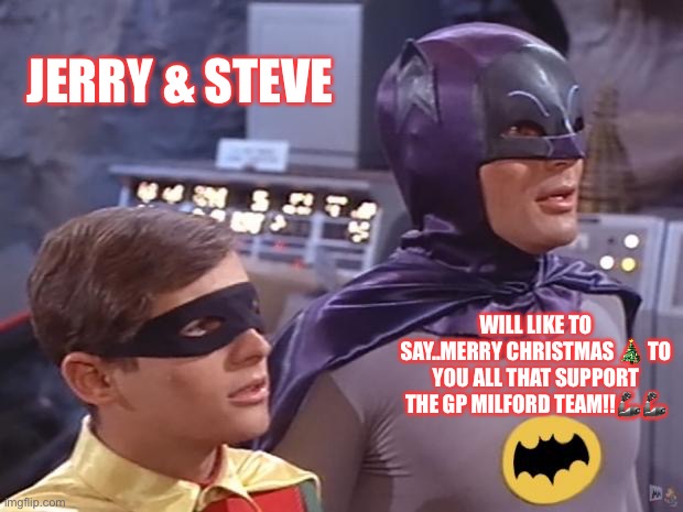 Batman and Robin | JERRY & STEVE; WILL LIKE TO SAY..MERRY CHRISTMAS 🎄 TO YOU ALL THAT SUPPORT THE GP MILFORD TEAM!!🦾🦾 | image tagged in batman and robin | made w/ Imgflip meme maker