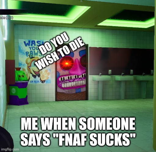 *murder thoughts intensifys* | DO YOU WISH TO DIE; ME WHEN SOMEONE SAYS "FNAF SUCKS" | image tagged in music man,fnaf,murder | made w/ Imgflip meme maker