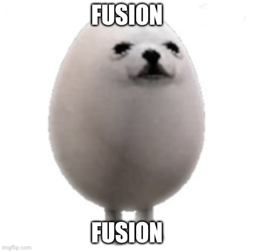 Eggdog with white background | FUSION FUSION | image tagged in eggdog with white background | made w/ Imgflip meme maker