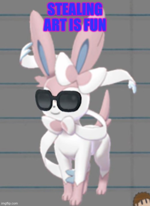Savage Sylveon | STEALING ART IS FUN | image tagged in savage sylveon | made w/ Imgflip meme maker