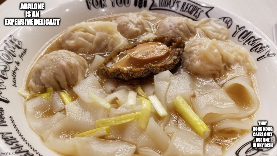 Abalone Wanton Noodle Soup | ABALONE IS AN EXPENSIVE DELICACY; THAT HONG KONG CAFES ONLY USE ONE IN ANY DISH | image tagged in food,memes | made w/ Imgflip meme maker