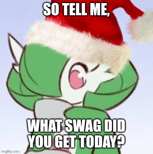 I got a nintendo switch, lego sets, pokemon shining pearl, and some other good shit | SO TELL ME, WHAT SWAG DID YOU GET TODAY? | image tagged in gardiclaus sipping tea | made w/ Imgflip meme maker